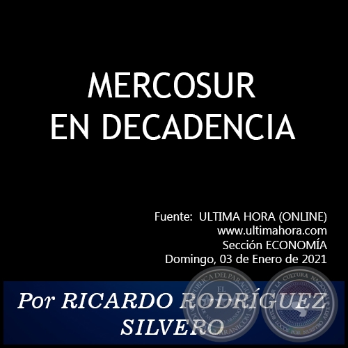  MERCOSUR EN DECADENCIA - Por RICARDO RODRGUEZ SILVERO - Domingo, 03 de Enero de 2021